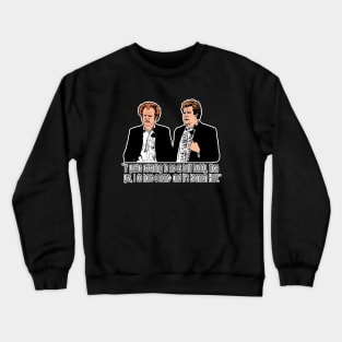 Step Brothers - "If You're Referring to Me..." Crewneck Sweatshirt